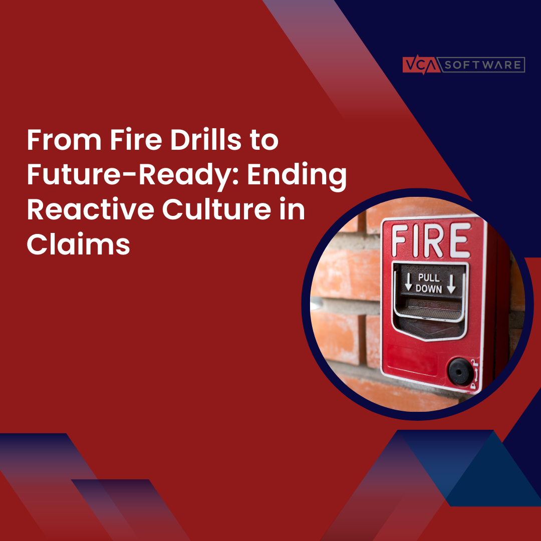 From Fire Drills to Future-Ready: Ending Reactive Culture in Claims